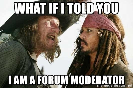 what-if-i-told-you-i-am-a-forum-moderator.jpg