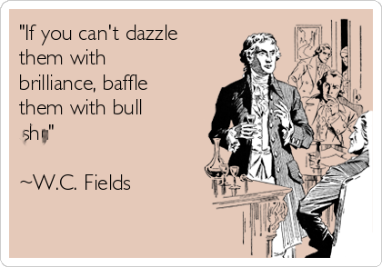 if-you-cant-dazzle-them-with-brilliance-baffle-them-with-bull-****-wc-fields-fac64.png