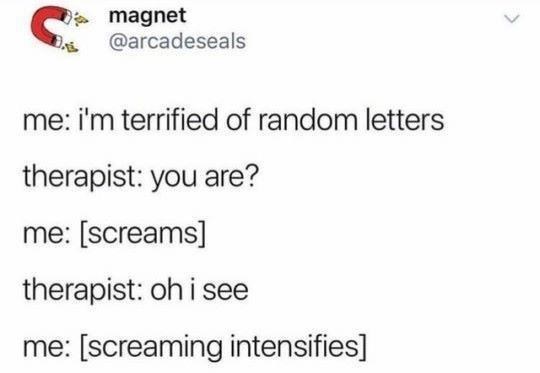 arcadeseals-terrified-random-letters-therapist-are-screams-therapist-oh-see-screaming-intensifies
