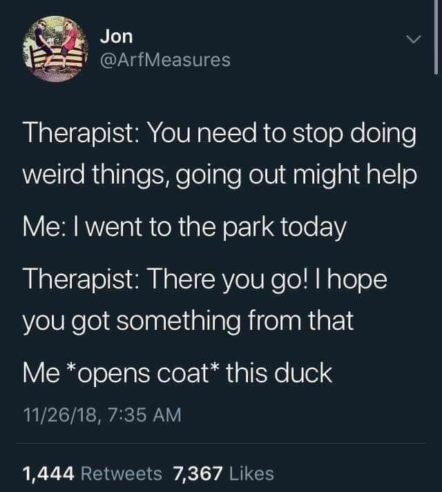 therapist-there-go-hope-got-something-opens-coat-this-duck-112618-735-am-1444-retweets-7367-likes