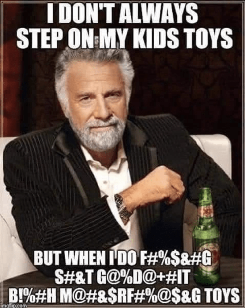 bottle-dont-always-step-on-my-kids-toys-but-f-g-st-gd-b-h-m-rf-g-toys-imgflipcom